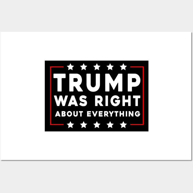 Trump Was Right About Everything Wall Art by Sunoria